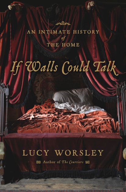 Book Review ‘if Walls Could Talk An Intimate History Of The Home By Lucy Worsley Books